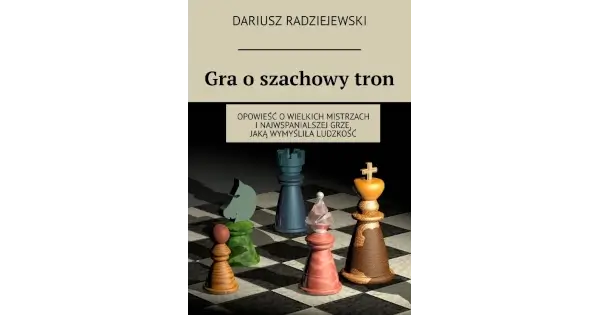 Książka "Gra o szachowy tron" w tłumaczeniu Dariusza Radziejewskigo