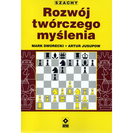 Szachy Rozwój twórczego myślenia - autorzy: Mark Dworecki i Artur Jusupow