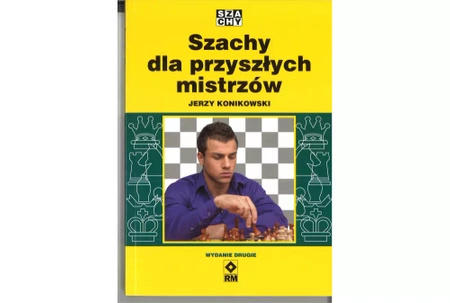 Szachy dla przyszłych mistrzów - autor: Jerzy Konikowski