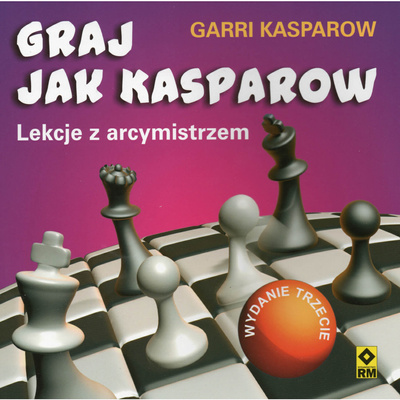 Graj jak Kasparow Lekcje z arcymistrzem - autor: Garri Kasparow